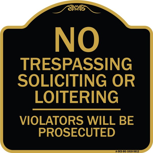 Designer Series-No Trespassing Soliciting Or Loitering Violators Will Be Prose, 18" H, BG-1818-9812